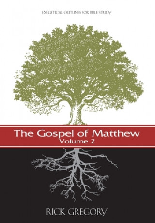 The Gospel of Matthew, Vol. 2: Exegetical Outlines for Bible Study