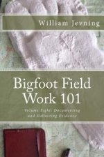 Bigfoot Field Work 101: Volume Eight: Documenting and Collecting Evidence