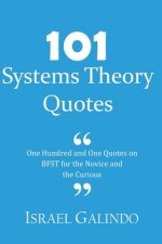 101 Systems Theory Quotes: One Hundred and One Quotes on BFST for the Novice and the Curious
