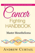 Cancer Fighting Handbook: Master Mesothelioma: Essentials of Mesothelioma Cancer