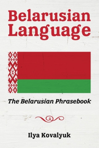 Belarusian Language: The Belarusian Phrasebook