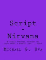 Script - Nirvana: A female reporter uncovers the truth about a double life... hers!