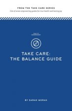 Take Care: The Balance Guide: One of seven empowering guides for true health and lasting joy