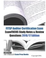 FITSP Auditor Certification Exam ExamFOCUS Study Notes & Review Questions 2016/17 Edition