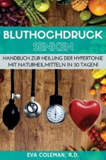 Bluthochdruck: Blutdruck senken ohne Medikamente: Handbuch zur Heilung der Hypertonie mit Naturheilmitteln in 30 Tagen! Auf natürlich