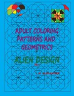Patterns and Geometrics by Alien Design vol 1: Adult Coloring with a twist