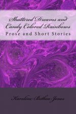 Shattered Dreams and Candy Colored Rainbows