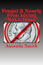 Frugal & Nearly Free Living: Not a Dime!