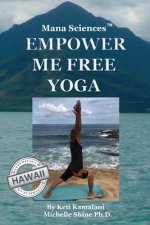 Mana Sciences Yoga: Empower Me Free!