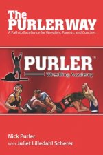 The Purler Way: A Path to Excellence for Wrestlers, Parents, and Coaches