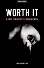Worth It: A Guide For Loving The Skin You're In
