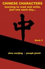 Chinese Characters: Learning to Read and Write, Just One Each Day...: Book 5, Library Edition, English