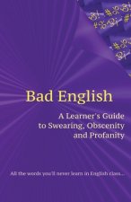 Bad English: A Learner's Guide to Swearing, Obscenity and Profanity