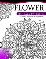 Flower Mandala Patterns Volume 3: Coloring Bools for Beginners