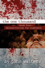 The One Thousand: Book Four: Deconstructing the Nightmare