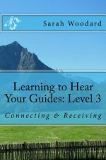 Learning to Hear Your Guides: Level 3: Connecting & Receiving