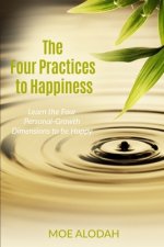 The Four Practices to Happiness: The Four Personal-Growth Dimensions to be Happy
