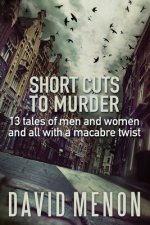 Short Cuts to Murder: 13 tales of men and women and all with a macarbe twist