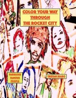 Color Your Way Through the Rocket City: Famous People, the Rocket City, Huntsville Alabama, Coloring Books