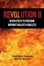 Revolution II: Seven Steps to Freedom Without Ballots & Bullets