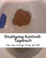 Stuhlgang-Kontroll-Tagebuch: Für die ledige Frau ab 30