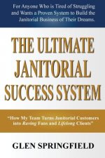 The Ultimate Janitorial Success System: 