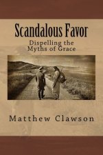 Scandalous Favor: Dispelling the Myths of Grace
