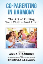 Co-Parenting in Harmony: The Art of Putting Your Child's Soul First, 2nd Edition