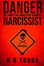 Danger: 50 Things You Should Not Do With A Narcissist