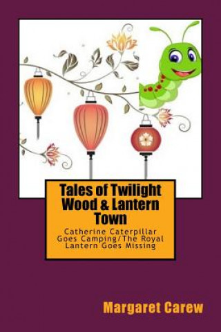 Tales of Twilight Wood & Lantern Town: Catherine Caterpillar Goes Camping/The Royal Lantern Goes Missing