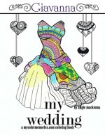 My Wedding: Giavanna: Adult Coloring Book, Personalized Gifts, Engagement Gifts, and Wedding Gifts