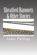 Sheathed Bayonets & Other Stories