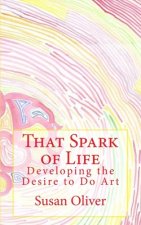 That Spark of Life -: Developing the Desire to Do Art