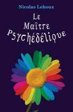 Le Maitre Psychédélique: Pour tout savoir des enthéog?nes