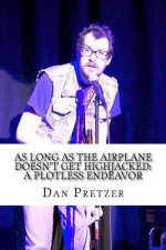 As Long As the Airplane doesn't Get Highjacked: A Plotless Endeavor