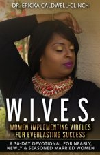 W.I.V.E.S.: Women Implementing Virtues for Everlasting Success