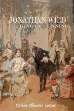Jonathan Wild The King Of Cunning