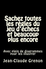 Sachez toutes les regles du jeu d'echecs et beaucoup plus encore: Avec plein de diagrammes pour les illustrer