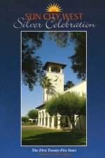Sun City West Silver Celebration: The First Twenty-Five Years