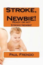 Stroke, Newbie!: Ready or not Stroke Newbie!