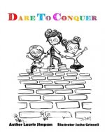 Dare To Conquer: A Children's Introduction to Overcoming Challenges