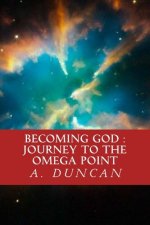 Becoming God: Journey To The Omega Point