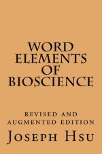 Word Elements of Bioscience: Revised and Augmented Edition