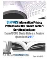 CIPP/US Information Privacy Professional (US Private Sector) Certification Exam ExamFOCUS Study Notes & Review Questions 2017