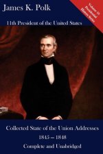 James K. Polk: Collected State of the Union Addresses 1845 - 1848: Volume 10 of the Del Lume Executive History Series