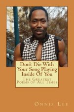 Don't Die With Your song Playing Inside Of You: Poems From The Soul