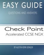 Easy Guide: Check Point Accelerated CCSE NGX: Questions and Answers