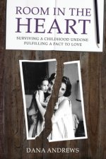 Room in the Heart: Surviving a Childhood Undone, Fulfilling a Pact to Love
