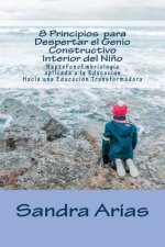 8 Principios para Despertar el Genio Constructivo Interior del Ni?o: HaptoFonoEmbriolog?a aplicada a la Educaci?n, hacia una Educaci?n Transformadora