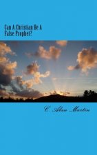 Can A Christian Be A False Prophet?